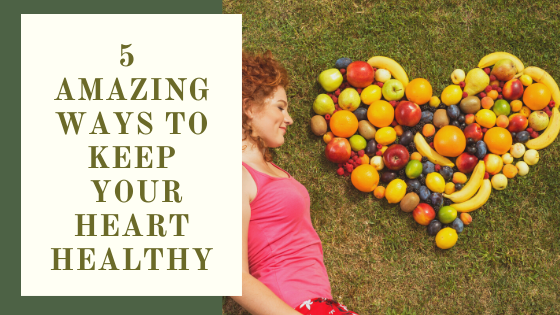 5 Amazing Ways To Keep Your Heart Healthy London Post