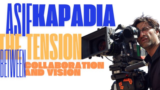 Asif Kapadia's Filmmaking The Tension Between Collaboration and Vision